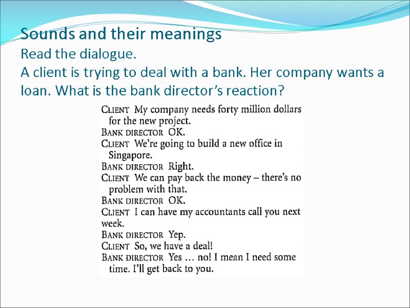 Sounds and their meanings Read the dialogue. A client is trying to deal with